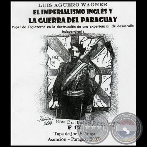 EL IMPERIALISMO INGLÉS Y LA GUERRA DEL PARAGUAY - Tapa:  JOEL FILÁRTIGA - Año 2007
